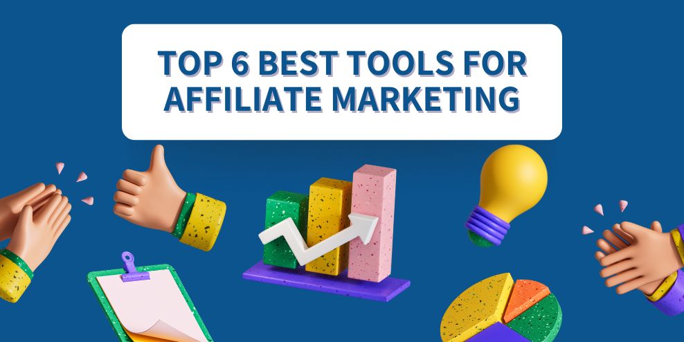 Top 6 best tools for affiliate marketing
